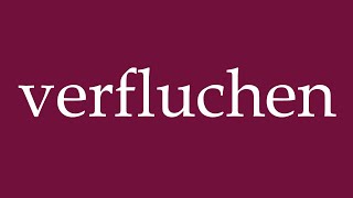 How to Pronounce verfluchen curse Correctly in German [upl. by Idaf]