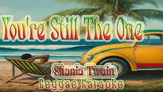 Youre Still The One  Shania Twain Reggae Karaoke version [upl. by Sera]