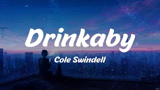 Drinkaby  Cole Swindell Lyrics [upl. by Ynelram405]