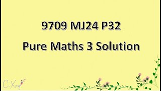 970932MJ24 CAIE Alevel Pure Mathematics 3 Solution [upl. by Aryamo]