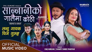 SANNANIKO GALAIMA KOTHI by Chij Gurung  Shanti Shree Pariyar  Basanta Thapa ft Naresh  Namrata [upl. by Teik]