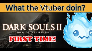 【 VTUBER 】DARK SOULS 2 FIRST TIME【 willowispy 】 [upl. by Scheck324]