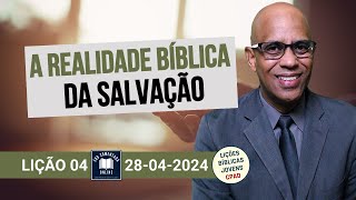 Lição 4  A Realidade Bíblica da Salvação  2 Tri 2024 [upl. by Chrissie22]