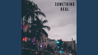 Something Real [upl. by Yelsnik]