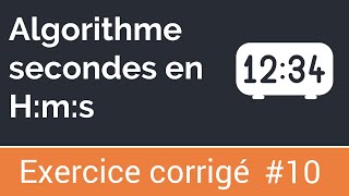 Exercice corrigé 10  Algorithme qui convertit la durée en heures minutes secondes [upl. by Roybn495]