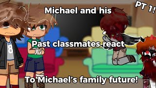 Michael and his past classmates react PT 1 READ DESC PLEASE [upl. by Dressel]