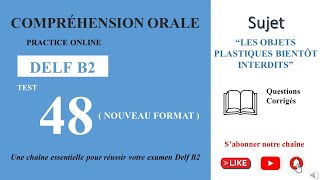 DELF B2  Compréhension oraleNouveau Format Test 48  LES OBJETS PLASTIQUES BIENTÔT INTERDITS [upl. by Doig395]