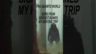 PreAdamite World  Song from Bigfoot Ruined My Hunting Trip [upl. by Ettenav872]