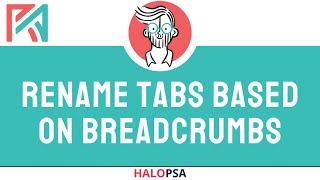 Rename Tabs Based on Breadcrumbs  HaloPSA [upl. by Acinnad75]