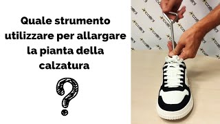 Quale strumento utilizzare per allargare scarpe strette [upl. by Liggett]