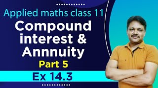 ANNUITY EX143  Lecture 5  Compound Interest amp Annuity Ch14  Class 11 Applied Maths [upl. by Ramor]