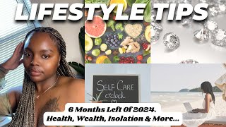 Lifestyle Tips 6 Months Left Of 2024 Health Wealth Isolation amp More [upl. by Aniraad]