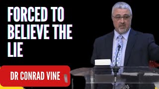 We are Forced to Believe Lies Dr Conrad Vine [upl. by Yehsa54]