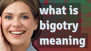 Bigotry  meaning of Bigotry [upl. by Marilin]